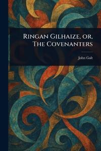 Ringan Gilhaize, or, The Covenanters