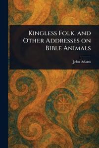 Bokomslag för "Kingless Folk, and Other Addresses on Bible Animals"