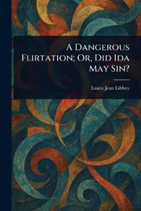 A Dangerous Flirtation; Or, Did Ida May Sin?