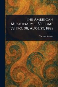 The American Missionary - Volume 39, No. 08, August, 1885