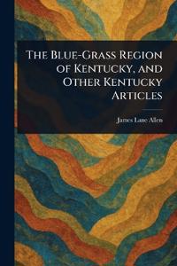 Bokomslag för "The Blue-Grass Region of Kentucky, and Other Kentucky Articles"
