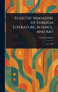 Bokomslag för "Eclectic Magazine of Foreign Literature, Science, and Art"