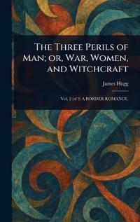 The Three Perils of Man; or, War, Women, and Witchcraft