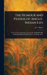 The Humour and Pathos of Anglo-Indian Life