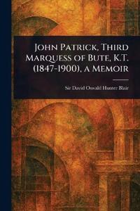 Bokomslag for "John Patrick, Third Marquess of Bute, K.T. (1847-1900), a Memoir"