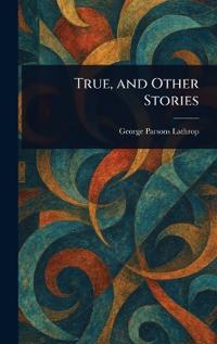 True, and Other Stories