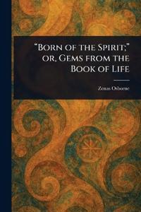 Bokomslag för ""Born of the Spirit;" or, Gems From the Book of Life"