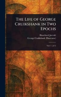 Bokomslag för "The Life of George Cruikshank in Two Epochs"