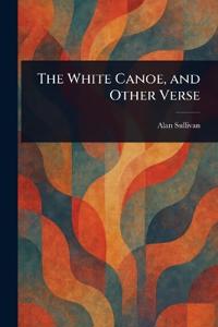 The White Canoe, and Other Verse