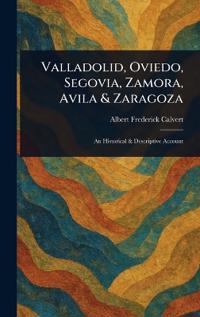 Valladolid, Oviedo, Segovia, Zamora, Avila & Zaragoza