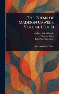The Poems of Madison Cawein, Volume 1 (of 5)
