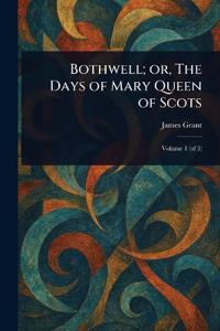 Bokomslag for "Bothwell; or, The Days of Mary Queen of Scots"