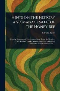 Hints on the History and Management of the Honey Bee