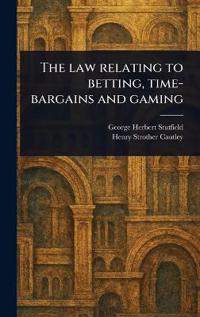 Bokomslag för "The Law Relating to Betting, Time-Bargains and Gaming"