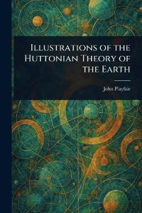 Bokomslag för "Illustrations of the Huttonian Theory of the Earth"