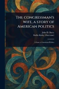 Bokomslag för "The Congressman's Wife, a Story of American Politics"
