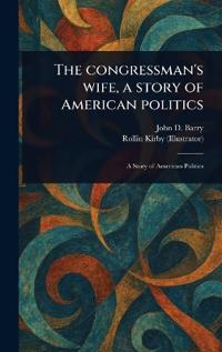 The Congressman's Wife, a Story of American Politics