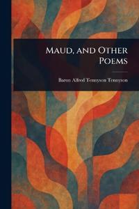 Maud, and Other Poems
