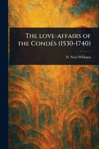 The Love-affairs of the Condés (1530-1740)
