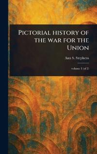 Pictorial History of the War for the Union
