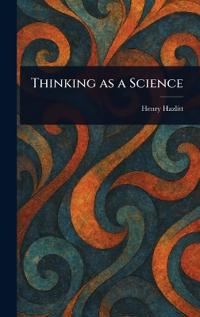 Bokomslag för "THINKING AS A SCIENCE"