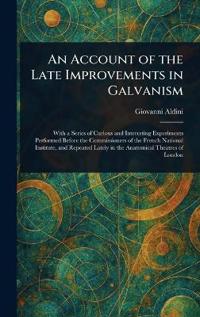 Bokomslag för "An Account of the Late Improvements in Galvanism"