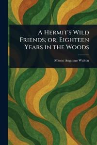 Kirjan kansi "A Hermit's Wild Friends; Or, Eighteen Years In The Woods"