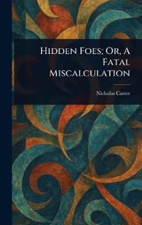 Bokomslag for "Hidden Foes; Or, A Fatal Miscalculation"