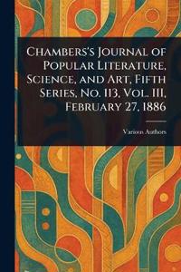 Chambers's Journal of Popular Literature, Science, and Art, Fifth Series, No. 113, Vol. III, February 27, 1886