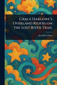 Bokomslag för "Grace Harlowe's Overland Riders on the Lost River Trail"