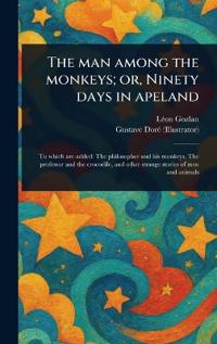 Bokomslag för "The Man Among the Monkeys; or, Ninety Days in Apeland"