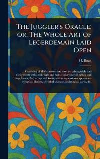 The Juggler's Oracle; or, The Whole Art of Legerdemain Laid Open