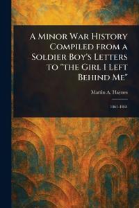Bokomslag för "A Minor War History Compiled From a Soldier Boy's Letters to "the Girl I Left Behind Me""