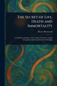 The Secret of Life, Death and Immortality