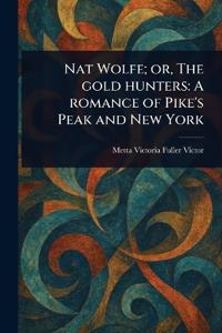 Nat Wolfe; or, The Gold Hunters
