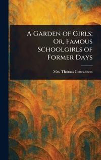 A Garden of Girls; Or, Famous Schoolgirls of Former Days