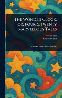 Bokomslag för "The Wonder Clock; or, Four & Twenty Marvellous Tales"