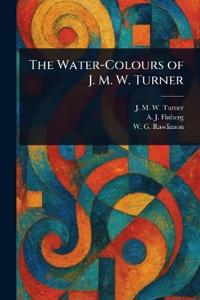 The Water-Colours of J. M. W. Turner