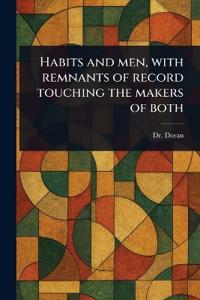 Bokomslag för "Habits and Men, With Remnants of Record Touching the Makers of Both"