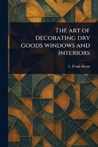 Kirjan kansi "The Art of Decorating Dry Goods Windows and Interiors"