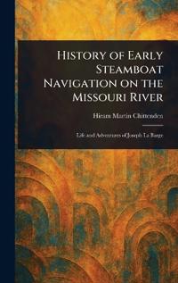 Bokomslag för "History of Early Steamboat Navigation on the Missouri River"