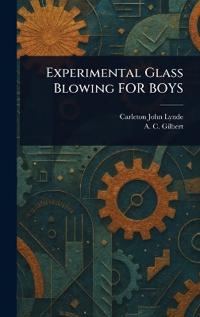 Kirjan kansi "Experimental Glass Blowing FOR BOYS"