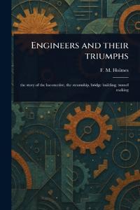 Engineers and Their Triumphs