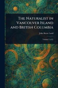 Bokomslag for "The Naturalist in Vancouver Island and British Columbia"