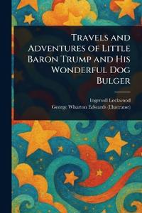 Kirjan kansi "Travels and Adventures of Little Baron Trump and His Wonderful Dog Bulger"
