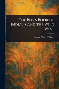 The Boy's Book of Indians and the Wild West