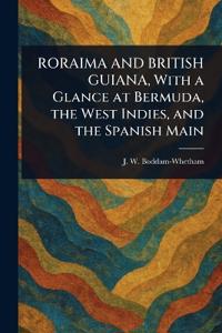 RORAIMA AND BRITISH GUIANA, With a Glance at Bermuda, the West Indies, and the Spanish Main
