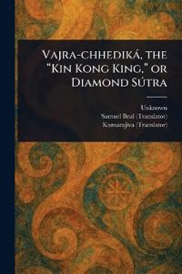 Vajra-chhediká, the "Kin Kong King," or Diamond Sútra