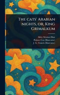 The Cats' Arabian Nights, or, King Grimalkum