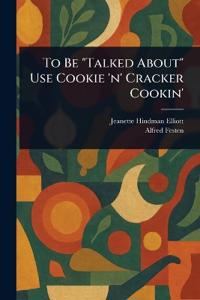To Be "Talked About" Use Cookie 'n' Cracker Cookin'